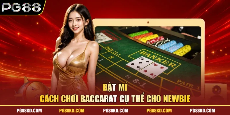 Bật mí cách chơi Baccarat cụ thể cho newbie