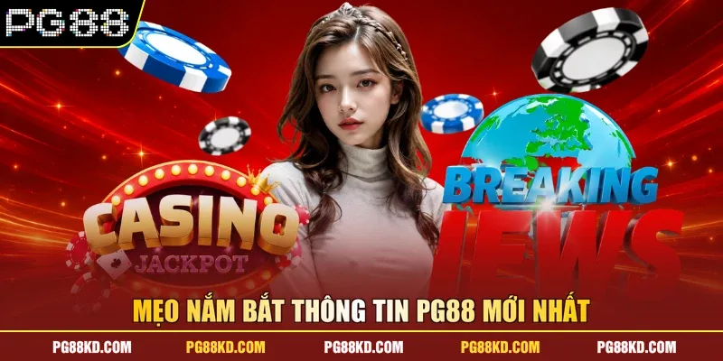 Mẹo nắm bắt thông tin PG88 mới nhất