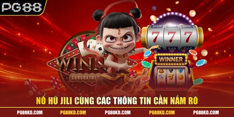 Nổ hũ Jili cùng các thông tin cần nắm rõ